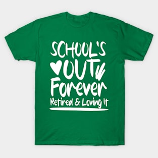 School's Out Forever Retired and Loving It T-Shirt